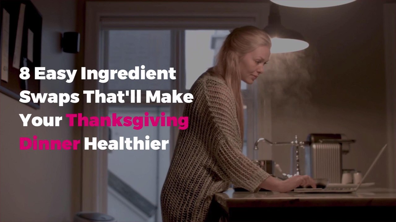 8 Easy Ingredient Swaps That'll Make Your Thanksgiving Dinner Healthier