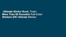 Ultimate Sticker Book: Train: More Than 60 Reusable Full-Color Stickers (DK Ultimate Sticker