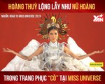 HOÀNG THÙY LỘNG LẪY NHƯ NỮ HOÀNG TRONG TRANG PHỤC ''CÒ'' TẠI MISS UNIVERSE II YANNEWS