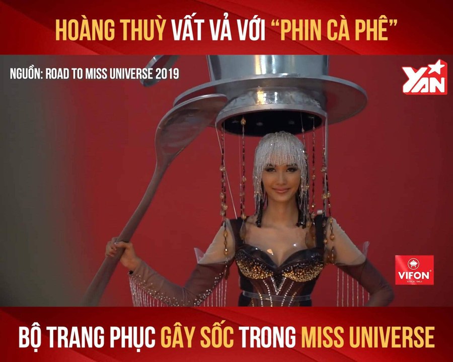 HOÀNG THÙY VẬT VẢ VỚI ''PHIN CÀ PHÊ'' BỘ TRANG PHỤC GÁY SỐC TRONG MISS UNIVERSE II YANNEWS