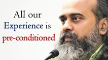 All experience is pre-conditioned, hence false || Acharya Prashant (2018)