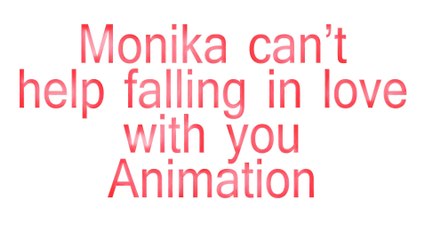 Monika Can't Help Falling in Love with You (Animation)