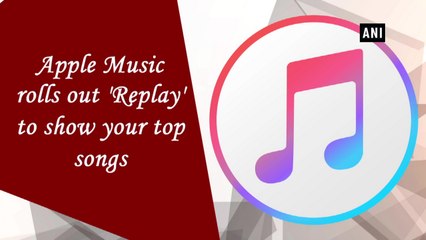 Apple Music rolls out 'Replay' to show your top songs