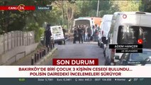 Bakırköy'de biri çocuk 3 kişinin cesedi bulundu
