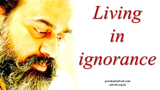 Acharya Prashant: I have been living in ignorance. How do I start living in knowing?