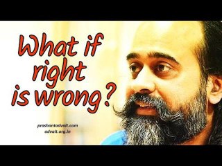 Acharya Prashant: What if right is wrong?
