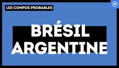 Brésil-Argentine : les compos probables