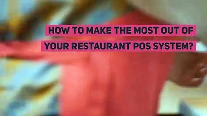 How To Make The Most Out Of Your Restaurant POS System?