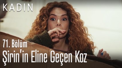 Şirin'in eline büyük bir koz geçiyor.. - Kadın 71. Bölüm