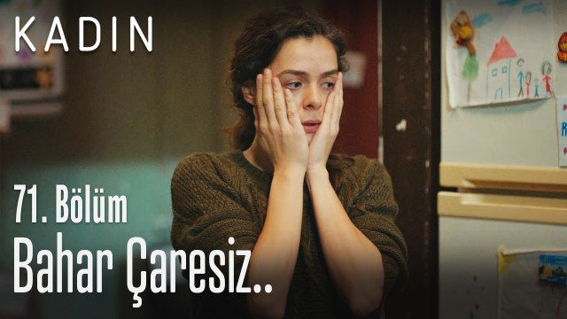 Bahar çaresiz.. - Kadın 71. Bölüm