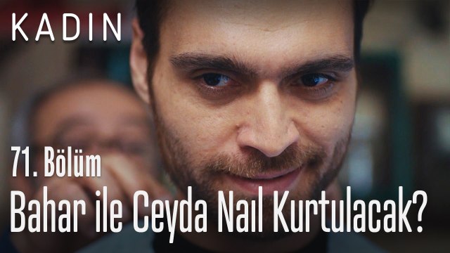 Bahar ve Ceyda bu durumdan nasıl kurtulacak? - Kadın 71. Bölüm