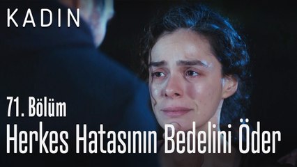 Herkes hatasının bedelini öder - Kadın 71. Bölüm