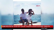 Bakırköy'de bir evde biri çocuk 3 kişinin cesedi bulundu. baba ile oğlunun fotoğrafı