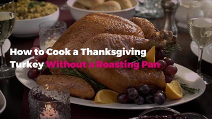 How to Cook a Thanksgiving Turkey Without a Roasting Pan