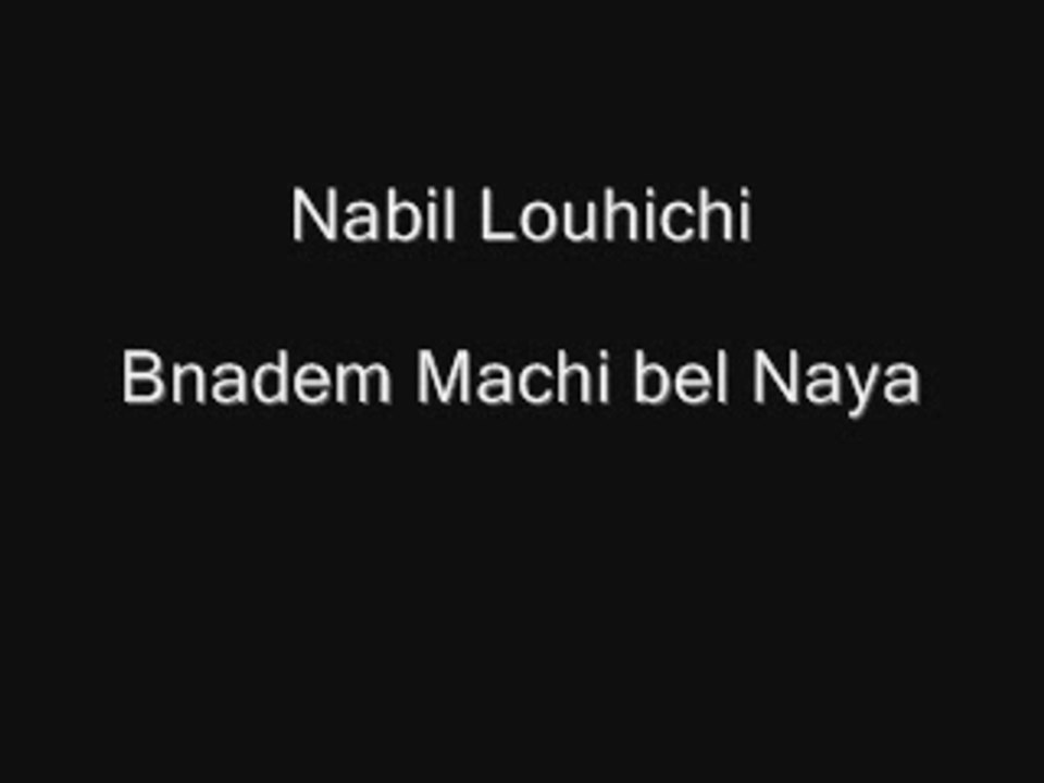 Nabil Louhichi -  bnadem machi bel naya