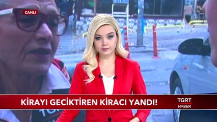 Kirayı Geciktiren Kiracı Yandı!