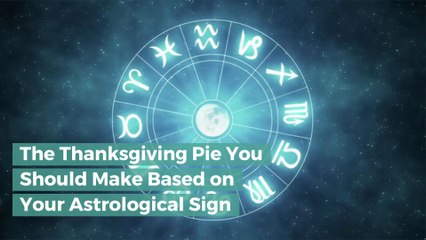 The Thanksgiving Pie You Should Make Based on Your Astrological Sign