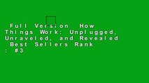 Full Version  How Things Work: Unplugged, Unraveled, and Revealed  Best Sellers Rank : #3