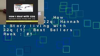 Full Version  How I deal with 22q: Hannah s Story living with 22q (1)  Best Sellers Rank : #1