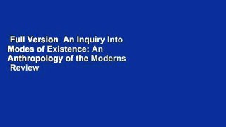 Full Version  An Inquiry Into Modes of Existence: An Anthropology of the Moderns  Review