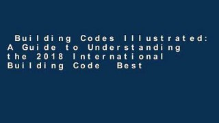 Building Codes Illustrated: A Guide to Understanding the 2018 International Building Code  Best