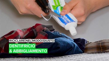 Riciclare nel modo giusto: dentifricio e abbigliamento