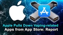 Apple Pulls Down Vaping-related Apps from App Store: Report