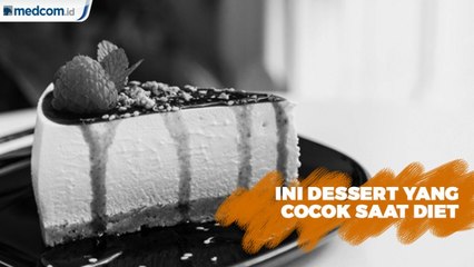 Ini Dessert yang Cocok Saat Diet