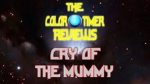 The Color Timer Reviews - Cry of the Mummy