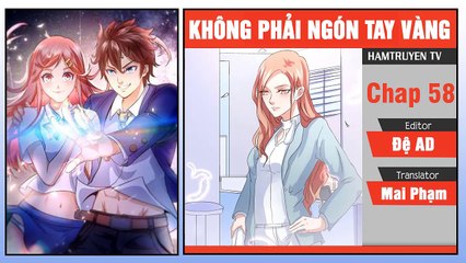 Không Phải Ngón Tay Vàng Chap 58-59