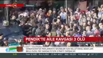 Pendik'te aile arasında çıkan çatışmada 3 kişi öldü