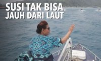 Mantan Menteri Susi yang Tak Bisa Jauh dari Laut