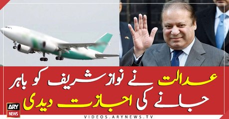 Court has allowed Nawaz Sharif to go abroad