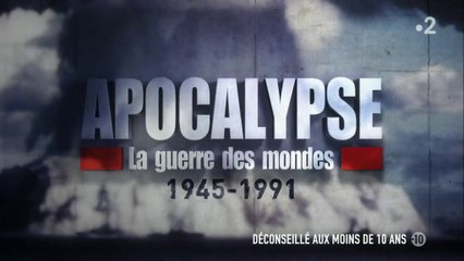 Apocalypse : la guerre des mondes 1945-1991 (1/6)