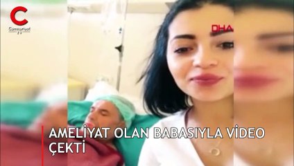 Ameliyat olan babası ile video çekti, başına gelmeyen kalmadı