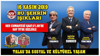 16 KASIM 2019 KAY TV BU ŞEHRİN IŞIKLARI TALAS'DA SOSYAL VE KÜLTÜREL YAŞAM