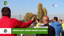 Kırmızı kartı gördü hakeme saldırdı