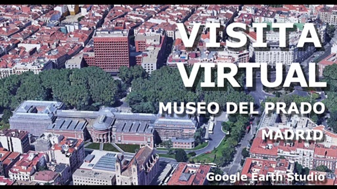 VISITA AEREA VIRTUAL - MUSEO DEL PRADO - MADRID - GOOGLE EARTH STUDIO