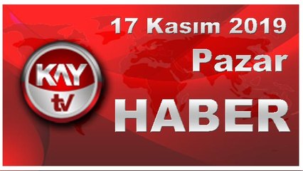 17 Kasım 2019 Kay Tv Haber