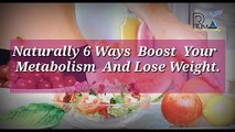Naturally 6 Ways  Boost  Your  Metabolism  And Lose Weight.
