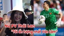 Nữ PV Thái Lan xinh như thiên thần, yêu thích thủ mân Văn Lâm  | NEXT SPORTS