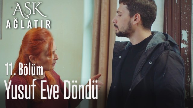 Yusuf eve döndü - Aşk Ağlatır 11. Bölüm