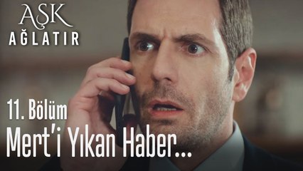 Mert'i yıkan haber... - Aşk Ağlatır 11. Bölüm