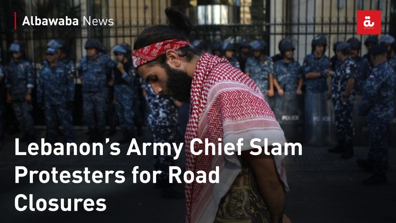 Lebanon’s Army Chief Slam Protesters for Road Closures