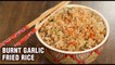 Burnt Garlic Fried Rice - Chinese Fried Rice with Leftover Rice - Tarika