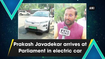 Prakash Javadekar arrives at Parliament in electric car