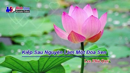 Karaoke - Kiếp Sau Nguyện Làm Một Đóa Sen - Lee Phú Quý - Nhạc Phật Giáo