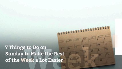 7 Things to Do on Sunday to Make the Rest of the Week a Lot Easier