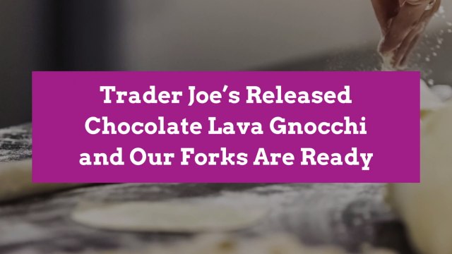 Trader Joe’s Released Chocolate Lava Gnocchi and Our Forks Are Ready