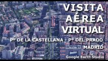 VISITA AEREA VIRTUAL - Pº CASTELLANA - Pº DEL PRADO  - MADRID - GOOGLE EARTH STUDIO